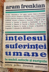 Aram M. Frenkian - Intelesul Suferintei Umane la Eschil, Sofocle si Euripide foto