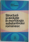 Structura si evolutie in morfologia substantivului romanesc &ndash; Paula Diaconescu