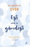 Esti ceea ce gandesti! - Wayne W. Dyer