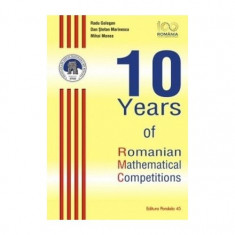 10 Years of Romanian Mathematical Competitions | Radu Gologan, Mihai Monea, Dan Stefan Marinescu