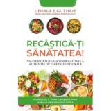 Recastiga-ti sanatatea! - George E. Guthrie