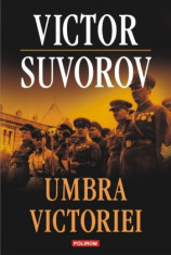 Umbra victoriei - Victor Suvorov foto