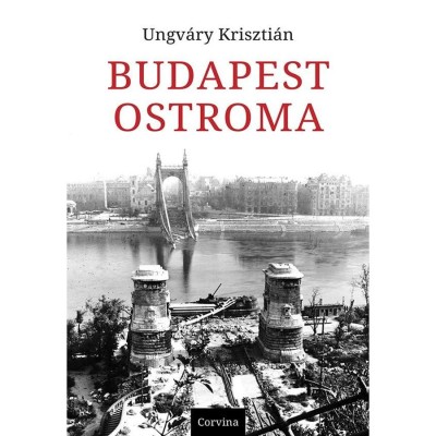 Budapest ostroma - 8. kiad&amp;aacute;s - Ungv&amp;aacute;ry Kriszti&amp;aacute;n foto