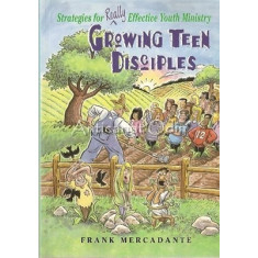Growing Teen Disciples - Frank Mercadante