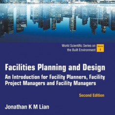 Facilities Planning and Design: An Introduction for Facility Planners, Facility Project Managers and Facility Managers (Second Edition)