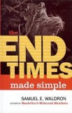 The End Times Made Simple: How Could Everyone Be So Wrong about Biblical Prophecy?