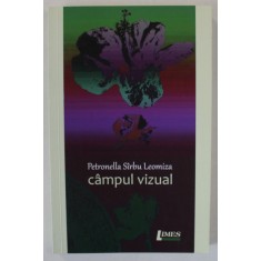 CAMPUL VIZUAL , PROZE SCURTE de PETRONELLA SIRBU LEOMIZA , 2021 , DEDICATIE *