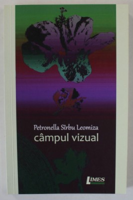 CAMPUL VIZUAL , PROZE SCURTE de PETRONELLA SIRBU LEOMIZA , 2021 , DEDICATIE * foto