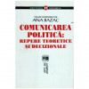 Ana Bazac - Comunicarea politica: repere teoretice si decizionale - 108817