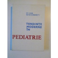 TENDINTE MODERNE IN PEDIATRIE de M. MAIORESCU , BUCURESTI 1982
