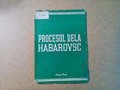 PROCESUL DELA HABAROVSC - Editura Cartea Rusa, 1950, 85 p. foto