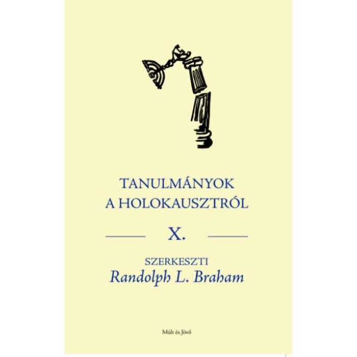 Tanulm&aacute;nyok a Holokausztr&oacute;l X. - Randolph L. Braham