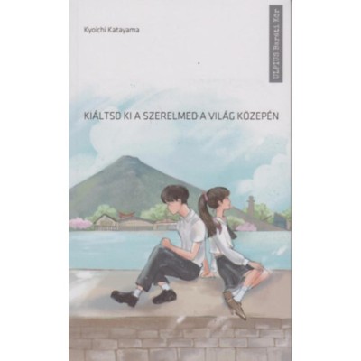 Ki&amp;aacute;ltsd ki a szerelmed a vil&amp;aacute;g k&amp;ouml;zep&amp;eacute;n - Kyoichi Katayama foto