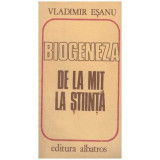 Vladimir Esanu - Biogeneza - de la mit la stiinta - 126595