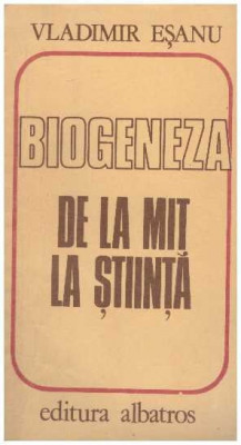 Vladimir Esanu - Biogeneza - de la mit la stiinta - 126595 foto