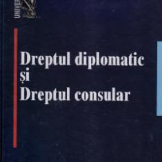 Dreptul diplomatic si dreptul consular - Ion M. Anghel