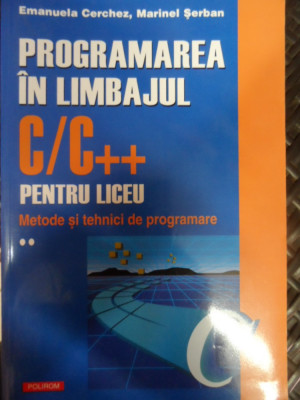 Programarea In Limbajul C/c++ Pentru Liceu - Emanuela Cerchez Marinel Serban ,548770 foto