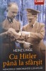 Cu Hitler pana la sfarsit. Memoriile ordonantei lui Hitler &ndash; Heinz Linge. Carte Istorie Noua/Anticariat