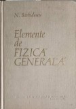 Elemente de Fizica Generala - N. Barbulescu, 1961, Editura Didactica si Pedagogica, 692 pagini, Coperta Cartonata