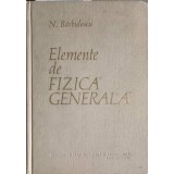 ELEMENTE DE FIZICA GENERALA-N. BARBULESCU-224982