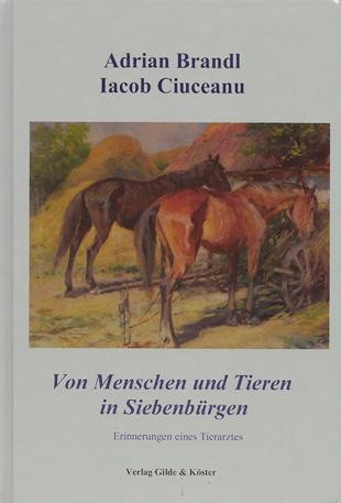 Von Menschen und Tieren in Siebenb&uuml;rgen. Erinnerungen eines Tierarztes