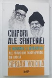 CHIPURI ALE SFINTENIEI, 12 BIOGRAFII SI INVATATURI ALE PARINTILOR CONTEMPORANI DIN GRECIA de CIPRIAN VOICILA, 2023