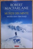 Robert Macfarlane - Muntii din minte. Istoria unei fascinatii (ed. Polirom / col. Hexagon - Cartea de calatorie) - catarare alpinism escalada