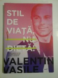 STIL DE VIATA, NU DIETA ! - VALENTIN VASILE