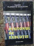 PLUTONUL DE EXECUTIE - -FLORENTIN SCALETCHI AUTOGRAF