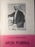 Cartea ARON PUMNUL de Petru Rezus - Biografie Istoria Invatamantului, Editura Trinitas, 1994, 142 pagini, Necartonata