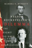 Nelson Rockefeller's Dilemma: The Fight to Save Moderate Republicanism
