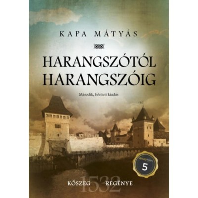 Harangsz&amp;oacute;t&amp;oacute;l harangsz&amp;oacute;ig - Kőszeg reg&amp;eacute;nye - m&amp;aacute;sodik, bőv&amp;iacute;tett kiad&amp;aacute;s - Kapa M&amp;aacute;ty&amp;aacute;s foto