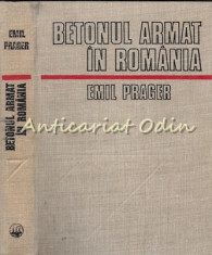 Betonul Armat In Romania I - Emil Prager - Tiraj: 7210 Exemplare foto