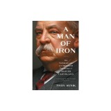 A Man of Iron: The Turbulent Life and Improbable Presidency of Grover Cleveland
