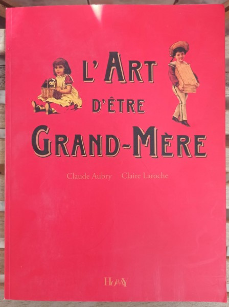 Claude Aubry, Claire Laroche - L&#039;Art D&#039;Etre Grand-Mere