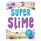 Super Slime 30 Safe and Inventive Slime Recipes