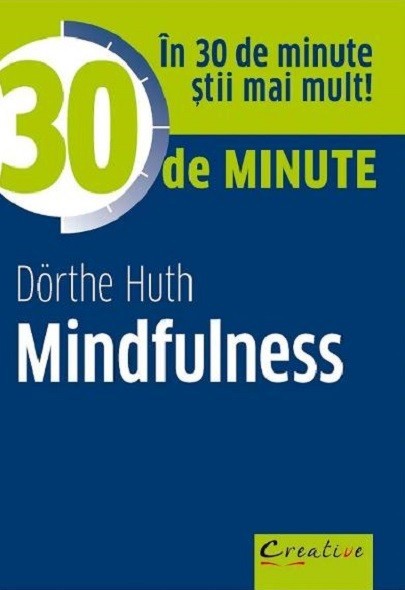 30 De Minute Mindfulness, Dorthe Huth - Editura DPH