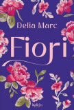 Cumpara ieftin Fiori - Paperback brosat - Delia Marc - Young Art
