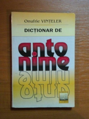 DICTIONAR DE ANTONIME de ONUFRIE VINTELER , 1999 foto