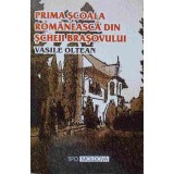 PRIMA SCOALA ROMANEASCA DIN SCHEII BRASOVULUI-VASILE OLTEAN-238106