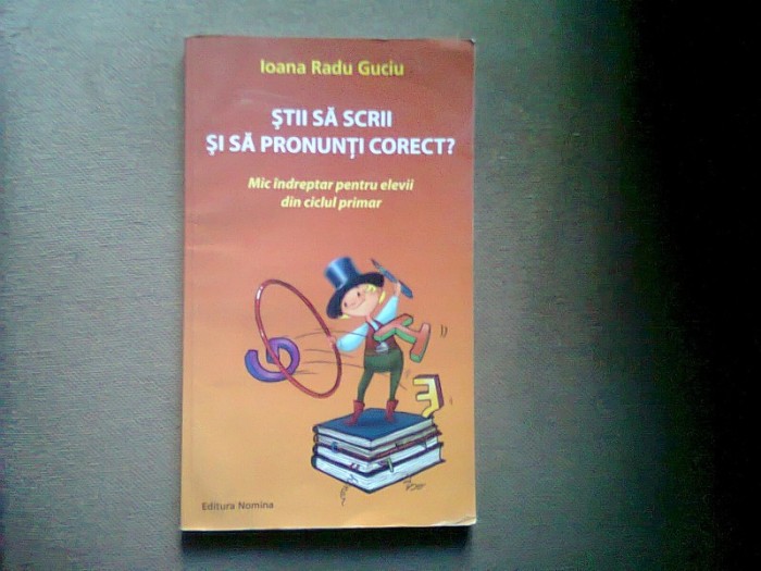 Stii sa scrii si sa pronunti corect? - Ioana Radu Guciu