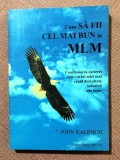 Cum sa fii cel mai bun in MLM. Digital Data, 2000 - John Kalench