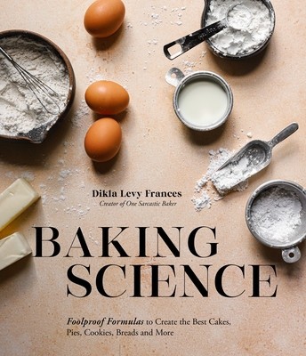 Baking Science: Foolproof Formulas to Create the Best Cakes, Pies, Cookies, Breads and More! foto
