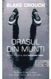 Orasul din munti - Blake Crouch