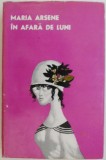 In afara de luni - Maria Arsene - Roman - Carte Beletristica