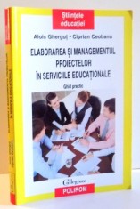 ELABORAREA SI MANAGEMENTUL PROIECTELOR IN SERVICIILE EDUCATIONALE de ALOIS GHERGUT , CIPRIAN CEOBANU , 2009