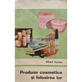 Produse cosmetice si folosirea lor - 1971 - Mihail Hunian (K247)