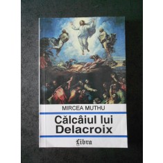 MIRCEA MUTHU - CALCAIUL LUI DELACROIX