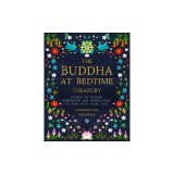 The Buddha at Bedtime Treasury: Stories of Wisdom, Compassion and Mindfulness to Read with Your Child