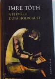 A FI EVREU DUPA HOLOCAUST de IMRE TOTH, 2015 * EDITIE CARTONATA , PREZINTA SUBLINIERI CU CREIONUL